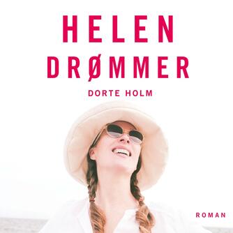 Dorte Holm: Helen drømmer : en roman