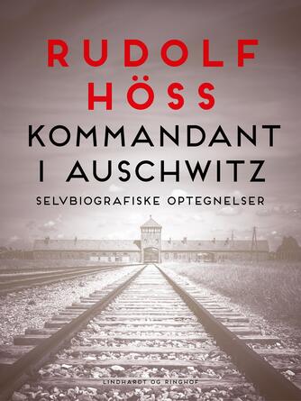 Rudolf Höss: Kommandant i Auschwitz : selvbiografiske optegnelser