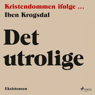 Iben Krogsdal: Det utrolige
