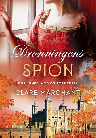 Clare Marchant: Dronningens spion : kærlighed, mod og forræderi