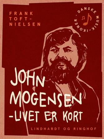 Frank Toft-Nielsen: John Mogensen - livet er kort