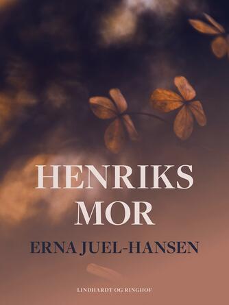 Erna Juel-Hansen: Henriks mor