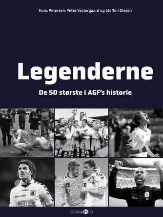 Hans Petersen (f. 1947), Peter Vestergaard (f. 1959), Steffen Olesen: Legenderne : de 50 største i AGF's historie. Bind 2