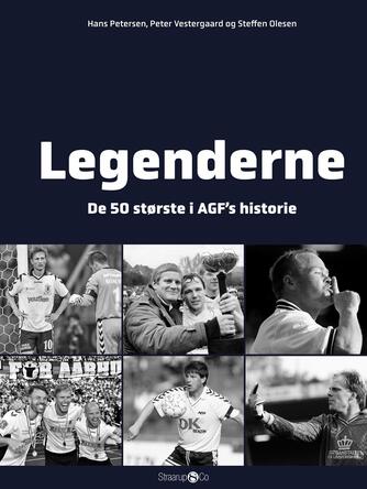 Hans Petersen (f. 1947), Peter Vestergaard (f. 1959), Steffen Olesen: Legenderne : de 50 største i AGF's historie. Bind 1
