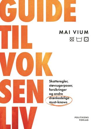 Mai Vium (f. 1999): Guide til voksenliv : skatteregler, støvsugerposer, forsikringer og andre drønkedelige must-knows