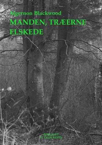 Algernon Blackwood: Manden, træerne elskede