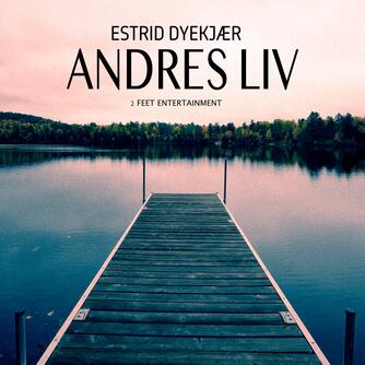 Estrid Dyekjær (f. 1979): Andres liv : roman