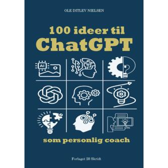 Ole Ditlev Nielsen (f. 1975): 100 ideer til ChatGPT som personlig coach