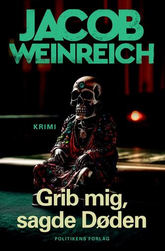 Jacob Weinreich: Grib mig, sagde Døden : krimi
