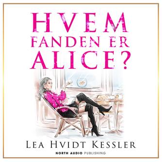 Lea Hvidt Kessler (f. 1988): Hvem fanden er Alice?