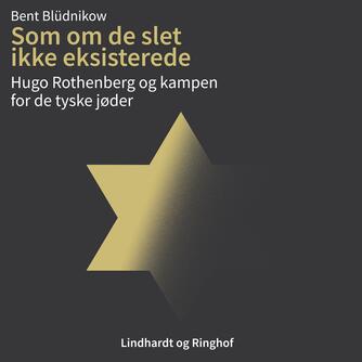 Bent Blüdnikow: Som om de slet ikke eksisterede : Hugo Rothenberg og kampen for de tyske jøder (Ved Tobias Hertz)