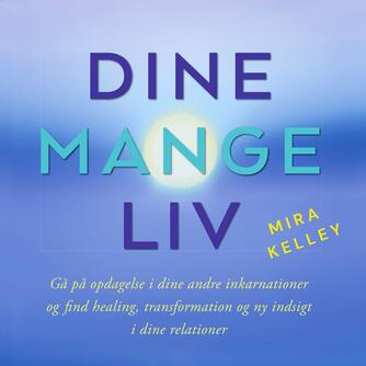 Mira Kelley: Dine mange liv