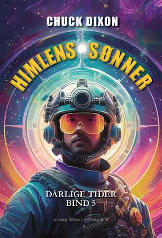 Chuck Dixon (f. 1954): Dårlige tider - himlens sønner : science fiction