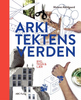 : Arkitektens verden : byg, tegn & lær