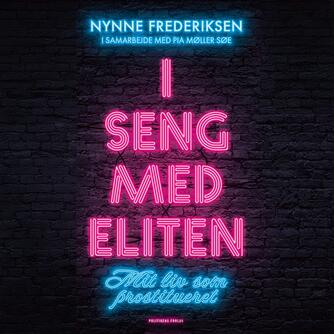 Nynne Frederiksen (f. 1977): I seng med eliten : mit liv som prostitueret