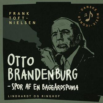 Frank Toft-Nielsen: Otto Brandenburg - spor af en baggårdspuma