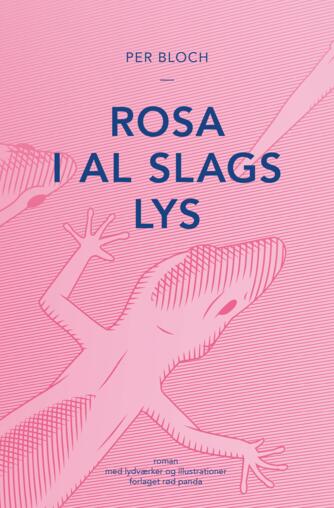 Per Bloch: Rosa i al slags lys : roman med lydværker og illustrationer
