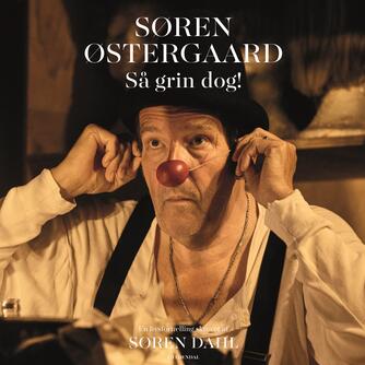 Søren Dahl (f. 1958-06-21): Søren Østergaard - så grin dog! : en livsfortælling