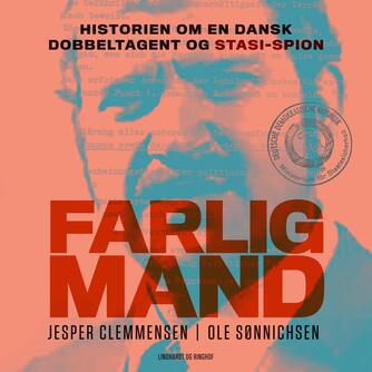 Jesper Clemmensen, Ole Sønnichsen: Farlig mand : historien om en dansk dobbeltagent og Stasi-spion