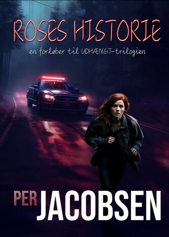 Per Jacobsen (f. 1981): Roses historie : en forløber til Udhængt-trilogien