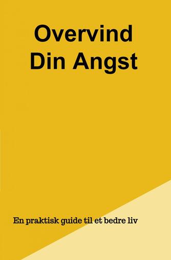 Peter Trap: Overvind din angst : en praktisk guide til et bedre liv