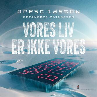 Orest Lastow (f. 1964): Vores liv er ikke vores : en sci-fi detektivhistorie