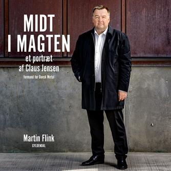 Martin Flink: Midt i magten : et portræt af Claus Jensen