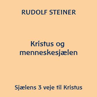 Rudolf Steiner: Kristus og menneskesjælen : 4 foredrag holdt i Norrköping 12.-16. juli 1914