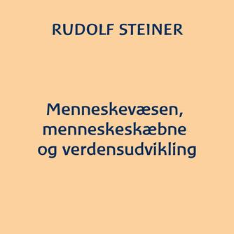 Rudolf Steiner: Menneskevæsen, menneskeskæbne og verdensudvikling