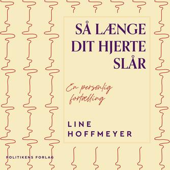 Line Hoffmeyer: Så længe dit hjerte slår : en personlig fortælling