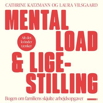 Cathrine Katzmann, Laura Vilsgaard: Mental load & ligestilling : bogen om familiens skjulte arbejdsopgaver