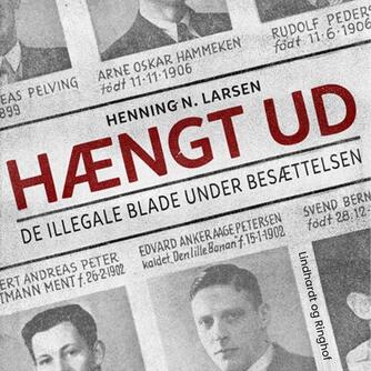 Henning N. Larsen: Hængt ud : de illegale blade under besættelsen