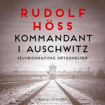 Rudolf Höss: Kommandant i Auschwitz : selvbiografiske optegnelser