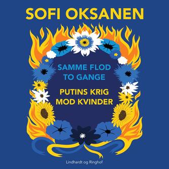 Sofi Oksanen: Samme flod to gange : Putins krig mod kvinder