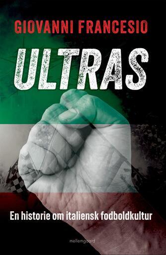 Giovanni Francesio (f. 1970): Ultras : en historie om italiensk fodboldkultur