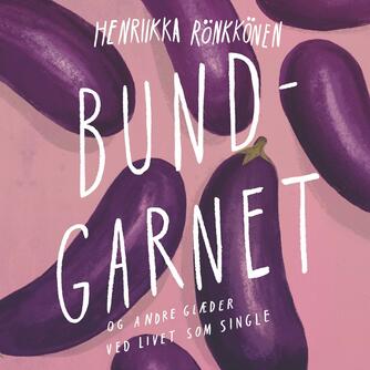 Henriikka Rönkkönen (f. 1984): Bundgarnet og andre glæder ved livet som single