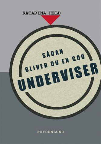 Katarina Held: Sådan bliver du en god underviser