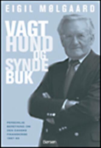 Eigil Mølgaard: Vagthund og syndebuk : personlig beretning om finanskrisen i Danmark 1987-1995