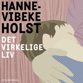 Hanne-Vibeke Holst: Det virkelige liv