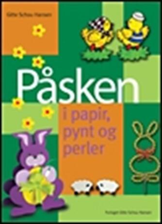 Gitte Schou Hansen: Påsken i papir, pynt og perler