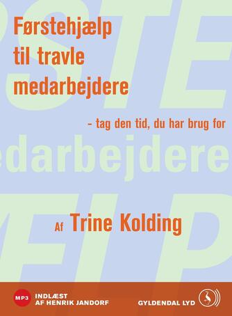 Trine Kolding: Førstehjælp til travle medarbejdere