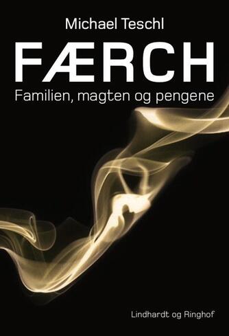 Michael Teschl: Færch : familien, magten og pengene