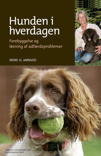 Irene H. Jarnved: Hunden i hverdagen : forebyggelse og løsning af adfærdsproblemer