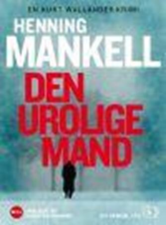 Henning Mankell: Den urolige mand