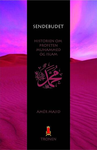 Amér Majid: Sendebudet : historien om profeten Muhammed og islam