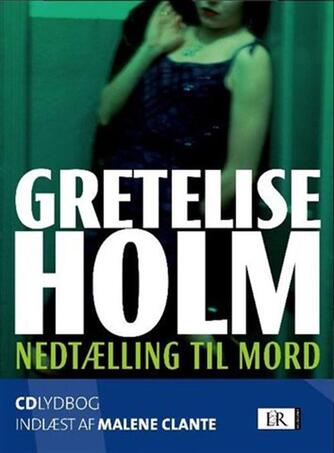 Gretelise Holm (f. 1946): Nedtælling til mord