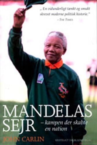 John Carlin: Mandelas sejr : kampen der skabte en nation