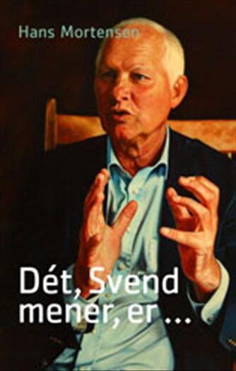 Hans Mortensen (f. 1958): Dét, Svend mener, er -