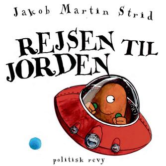Jakob Martin Strid: Rejsen til jorden