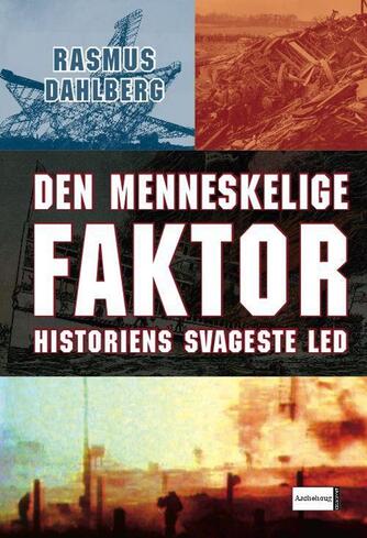 Rasmus Dahlberg: Den menneskelige faktor : historiens svageste led